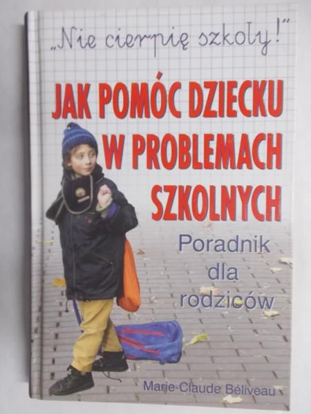 "Nie cierpię szkoły" Jak pomóc dziecku w problemach szkolnych