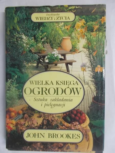 Wielka Księga Ogrodów. Sztuka zakładania i pielęgnacji