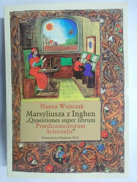 Wojtczak Hanna (red.) - Marsyliusza z Inghen Quaestiones super librum Praedicamentorum Aristotelis