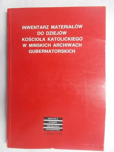 Inwentarz materiałów do dziejów Kościoła Katolickiego w mińskich archiwach gubernatorskich