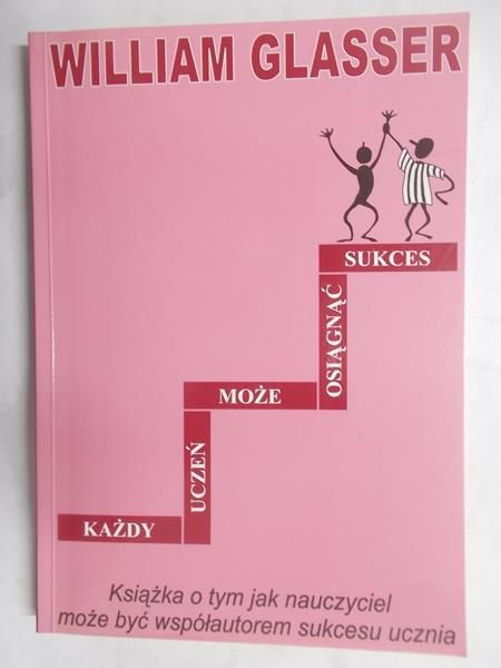 Glasser William - Każdy uczeń może osiągnąć sukces