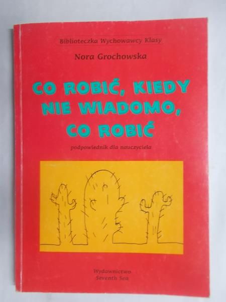 Grochowska Nora - Co robić, kiedy nie wiadomo, co  robić