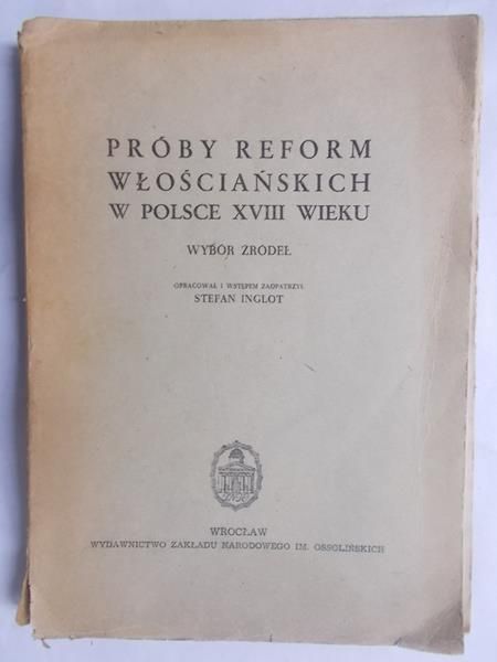 Inglot Stefan (oprac.) - Próby reform włościańskich w Polsce XVIII wieku