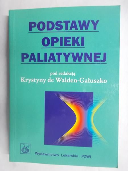 de Walden – Gałuszko Krystyna - Podstawy opieki paliatywnej