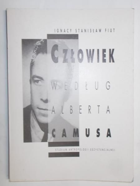 Fiut Ignacy Stanisław - Człowiek według Alberta Camusa