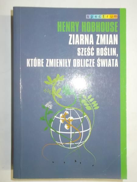 Hobhouse Henry - Ziarna zmian. Sześć roślin, które zmieniły oblicze świata