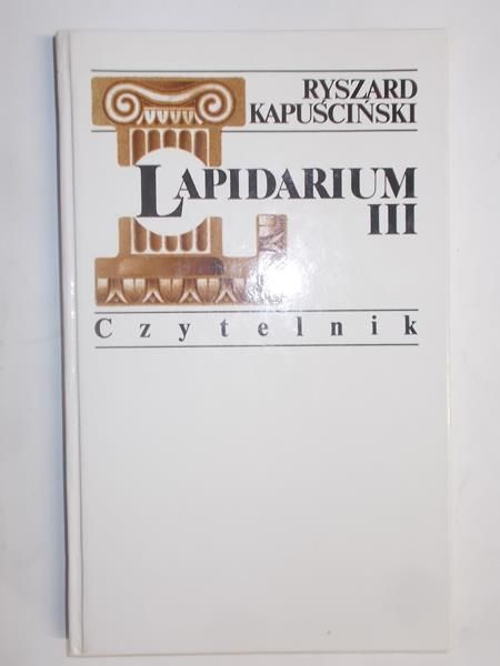Kapuściński Ryszard - Lapidarium III