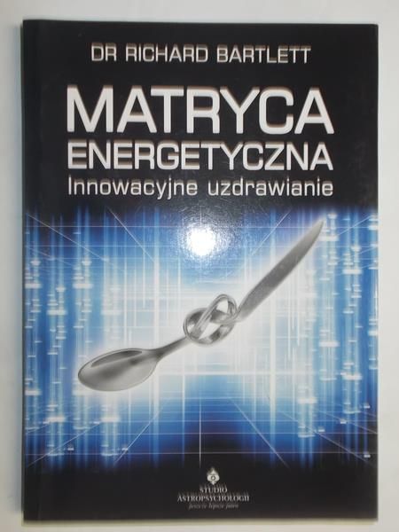Bartlett Richard - Matryca energetyczna. Innowacyjne uzdrawianie
