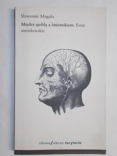 Magala Sławomir - Między giełdą a śmietnikiem: eseje simmlowskie