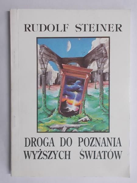 Steiner Rudolf -  Droga do poznania wyższych światów