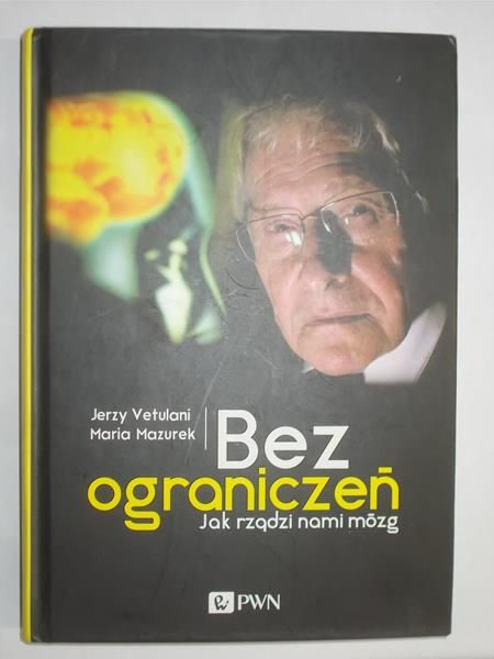 Bez ograniczeń. Jak rządzi nami mózg