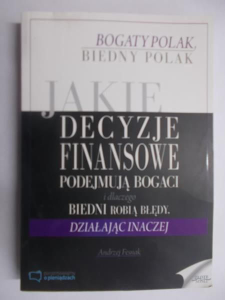 Jakie decyzje finansowe podejmują bogaci i dlaczego biedni robią błędy, działając inaczej