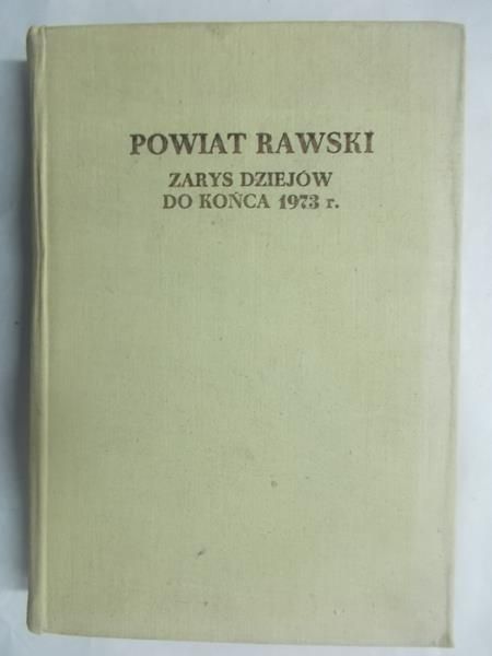Powiat Rawski. Zarys dziejów do końca 1973 r.