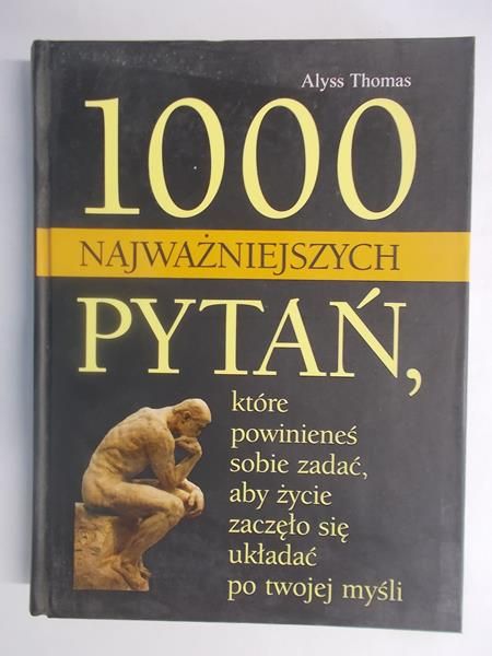 1000  najważniejszych pytań, które powinieneś sobie zadać, aby życie zaczeło się układać po twojej myśli