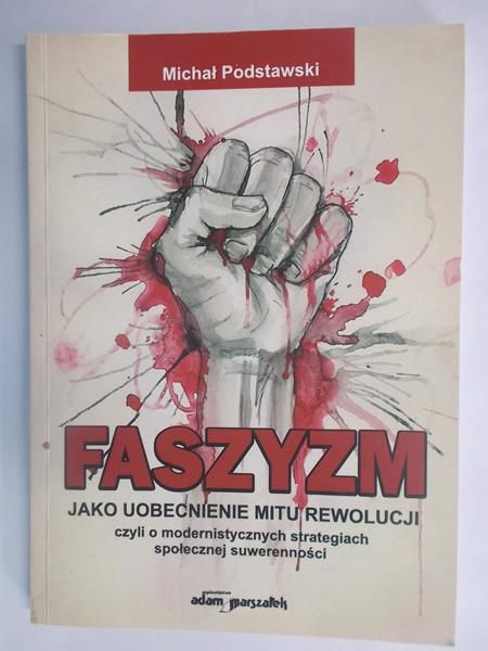 Faszyzm jako uobecnienie mitu rewolucji czyli o modernistycznych strategiach społecznej suwerenności