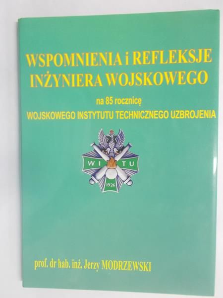 Wspomnienia i refleksje inżyniera wojskowego na 85 rocznicę Wojskowego Instytutu Technicznego Uzbrojenia