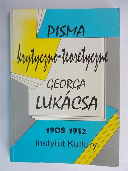 Pisma krytyczno-teoretyczne Georga Lukacsa 1908 - 1932