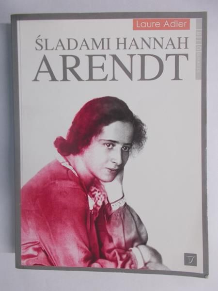 Adler Laure - Śladami Hannah Arendt