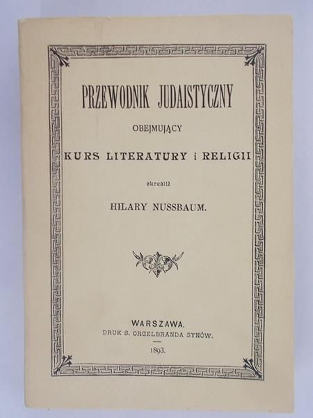 Przewodnik Judaistyczny obejmujący kurs literatury i religii,  Reprint 1893