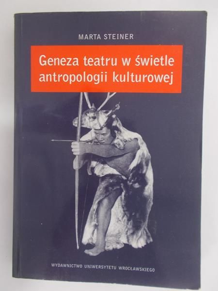 Steiner Marta - Geneza teatru w świetle antropologii kulturowej