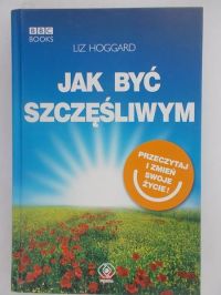 Jak być szczęśliwym