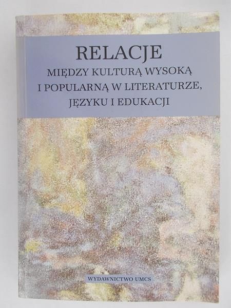 Relacje między kulturą wysoką i popularną w literaturze, języku i edukacji