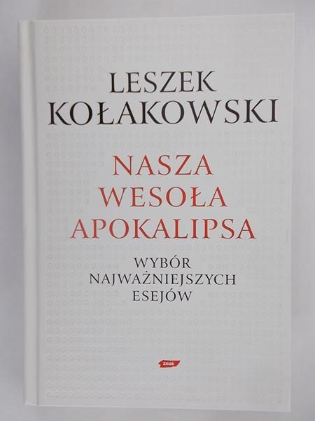 Kołakowski Leszek - Nasza wesoła Apokalipsa: wybór najważniejszych esejów