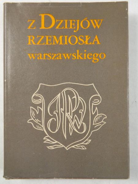 Grochulska Barbara (red.) - Z dziejów rzemiosła warszawskiego
