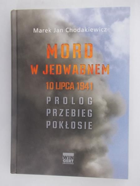 Chodakiewicz Marek - Mord w Jedwabnem 10 lipca 1941 Prolog, przebieg, pokłosie