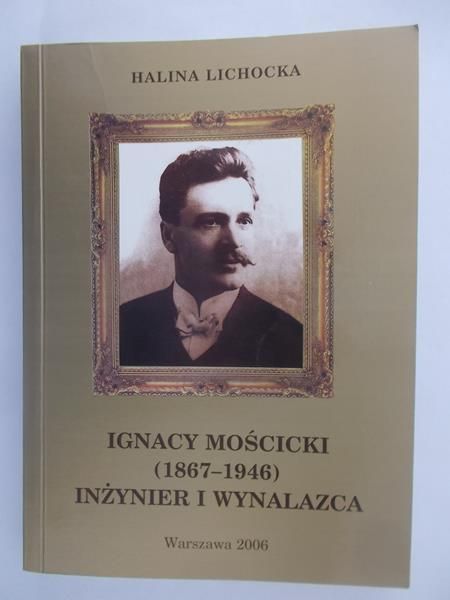 Ignacy Mościcki (1867 - 1946) inżynier i wynalazca