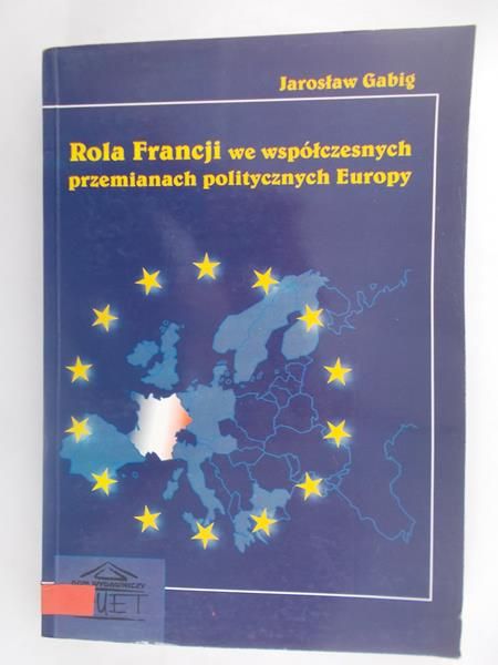 Gabig Jarosław - Rola Francji we współczesnych przemianach politycznych Europy