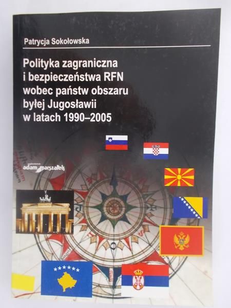 Polityka zagraniczna i bezpieczeństwa RFN wobec państw obszaru byłej Jugosławii w latach 1990-2005
