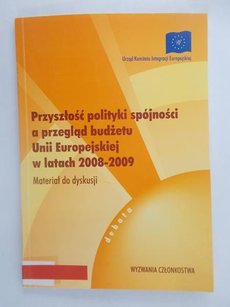 Przyszłość polityki spójności a przegląd budżetu Unii Europejskiej w latach 2008-2009