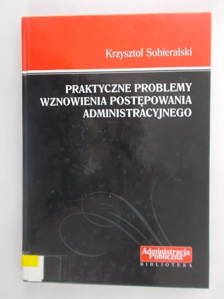 Praktyczne problemy wznowienia postępowania administracyjnego