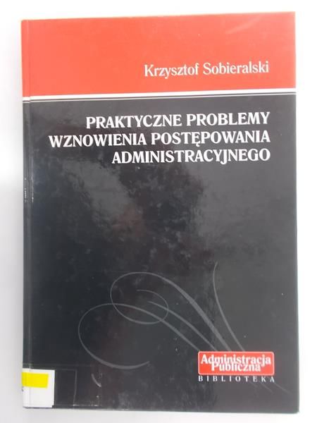 Praktyczne problemy wznowienia postępowania administracyjnego