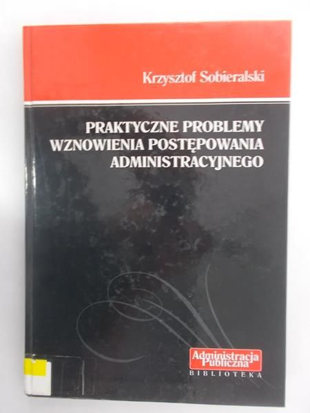 Praktyczne problemy wznowienia postępowania administracyjnego