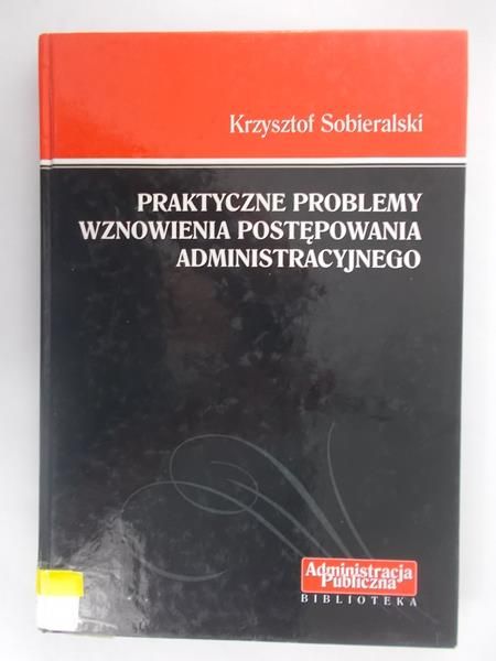 Praktyczne problemy wznowienia postępowania administracyjnego