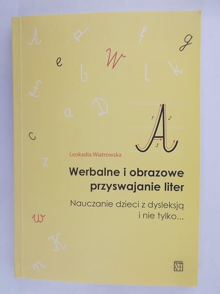 Werbalne i obrazowe przyswajanie liter.Nauczanie dzieci z dysleksją i nie tyko..