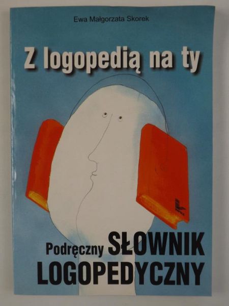 Z logopedią na ty. Podręczny słownik logopedyczny