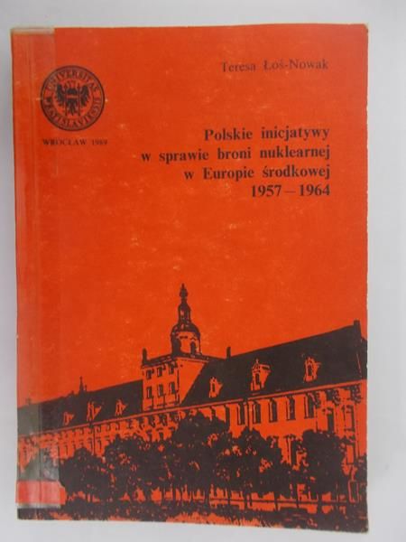 Polskie inicjatywy w sprawie broni nuklearnej w Europie środkowej 1957-1964