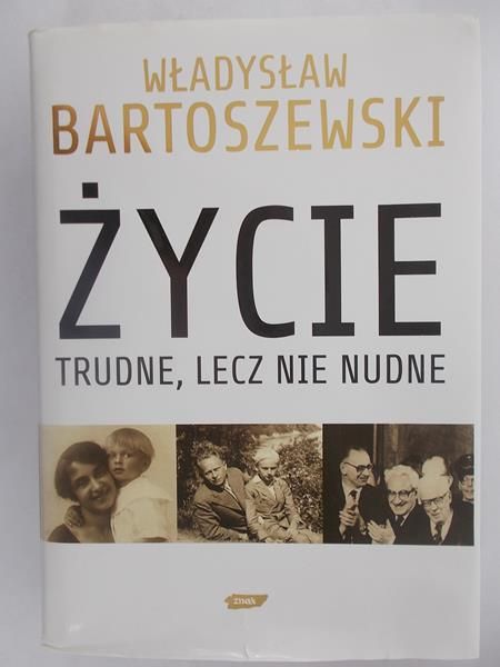 Bartoszewski Władysław - Życie trudne, lecz nie nudne
