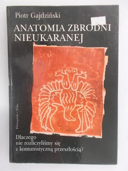 Gajdziński Piotr - Anatomia zbrodni nieukaranej