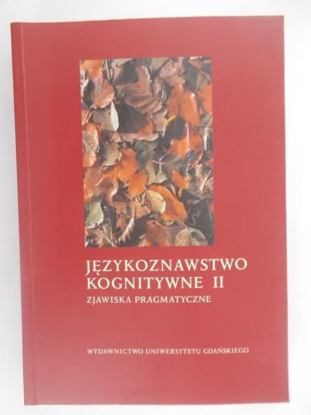 Kubiński Wojciech (red.)  - Językoznawstwo kognitywne II. Zjawiska pragmatyczne