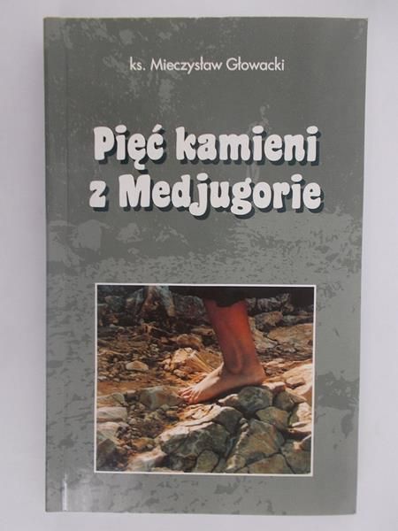 Głowacki Mieczysław - Pięć kamieni z Medjugorie