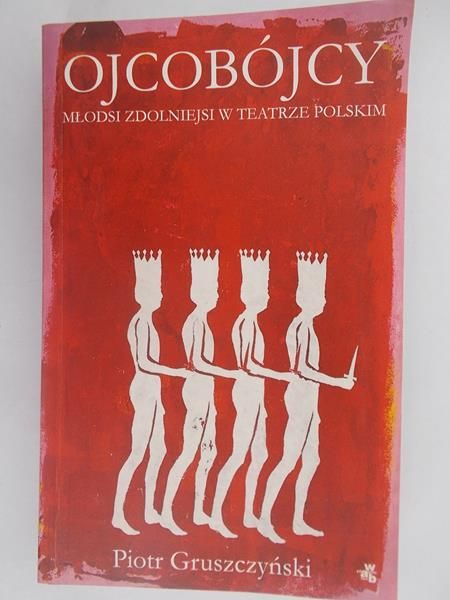 Ojcobójcy. Młodsi zdolniejsi w teatrze polskim