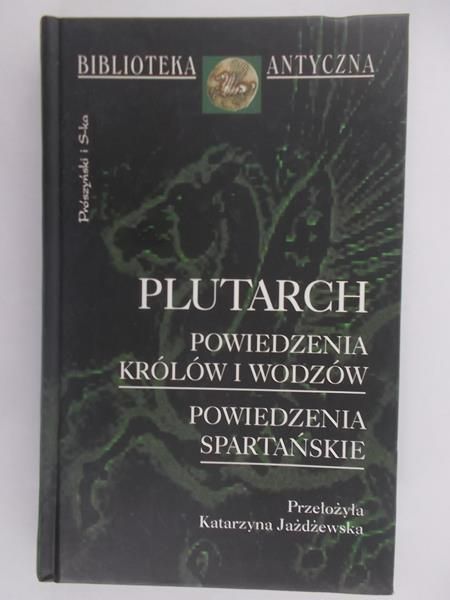 Plutarch. Powiedzenia Królów i Wodzów. Powiedzenia Spartańskie