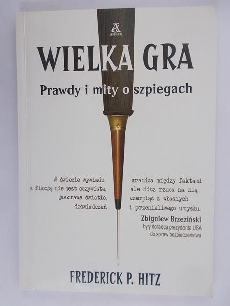 Hitz Frederick P. - Wielka gra: prawdy i mity o szpiegach