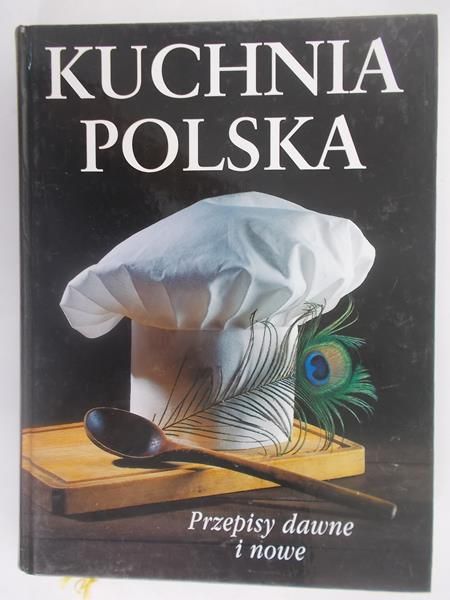 Kuchnia polska. Przepisy dawne i nowe