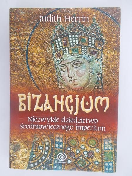 Bizancjum. Niezwykłe dziedzictwo średniowiecznego imperium