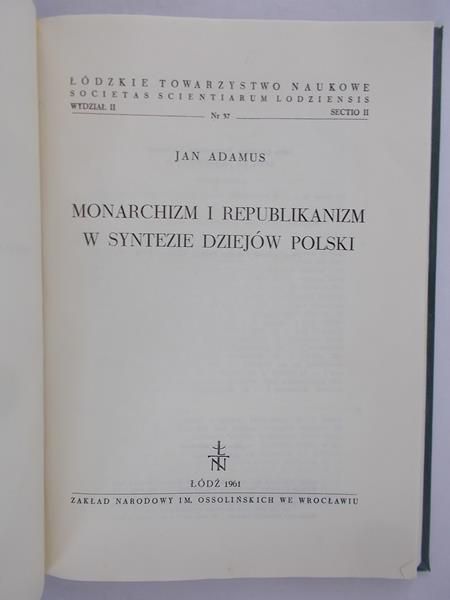 Adamus Jan - Monarchizm i republikanizm w syntezie dziejów Polski